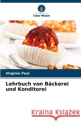 Lehrbuch von Bäckerei und Konditorei Paul, Virginia 9786209008214 Verlag Unser Wissen - książka