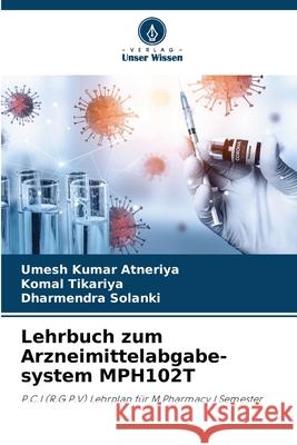 Lehrbuch zum Arzneimittelabgabe-system MPH102T Atneriya, Umesh Kumar, Tikariya, Komal, Solanki, Dharmendra 9786208494810 Verlag Unser Wissen - książka