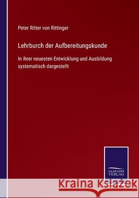 Lehrburch der Aufbereitungskunde: In ihrer neuesten Entwicklung und Ausbildung systematisch dargestellt Peter Ritter Von Rittinger 9783752528244 Salzwasser-Verlag Gmbh - książka