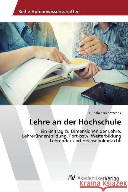 Lehre an der Hochschule : Ein Beitrag zu Dimensionen der Lehre, Lehrer(innen)bildung, Fort-bzw. Weiterbildung Lehrender und Hochschuldidaktik Dichatschek, Günther 9786202224185 AV Akademikerverlag - książka