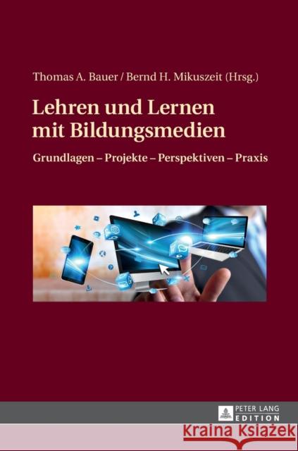 Lehren Und Lernen Mit Bildungsmedien: Grundlagen - Projekte - Perspektiven - Praxis Bauer, Thomas A. 9783631672198 Peter Lang Gmbh, Internationaler Verlag Der W - książka