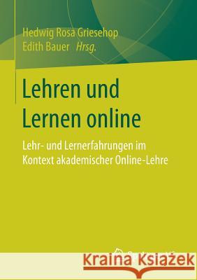 Lehren Und Lernen Online: Lehr- Und Lernerfahrungen Im Kontext Akademischer Online-Lehre Griesehop, Hedwig Rosa 9783658157968 Springer vs - książka