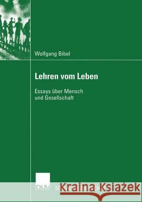 Lehren Vom Leben: Essays Über Mensch Und Gesellschaft Bibel, Wolfgang 9783824445196 Springer - książka