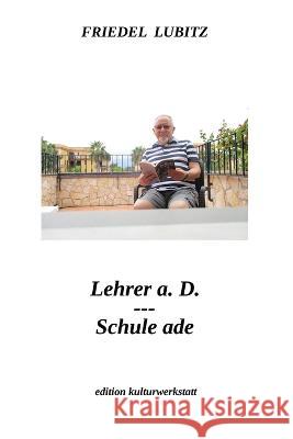 Lehrer a.D. - Schule ade Friedel Lubitz Klaus Happel 9783942961653 Transmedia Publishing - książka