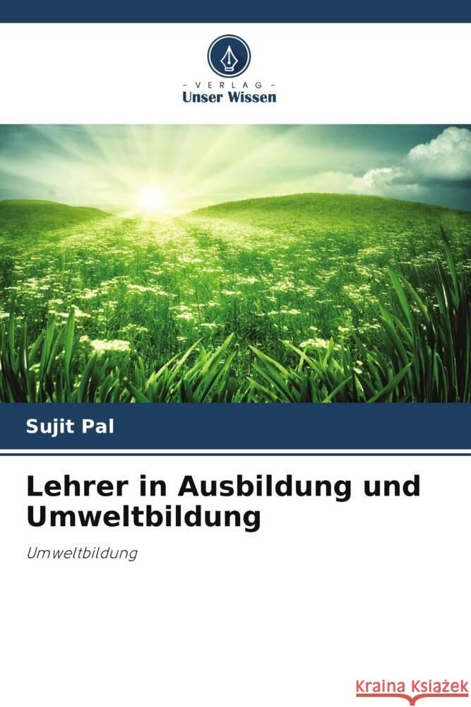 Lehrer in Ausbildung und Umweltbildung Pal, Sujit 9786208541910 Verlag Unser Wissen - książka