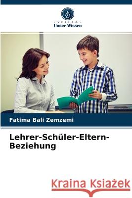 Lehrer-Schüler-Eltern-Beziehung Fatima Bali Zemzemi 9786204081045 Verlag Unser Wissen - książka