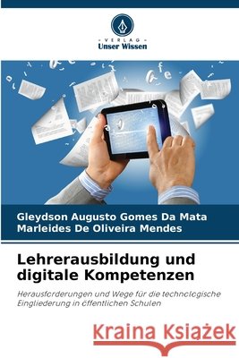 Lehrerausbildung und digitale Kompetenzen da Mata, Gleydson Augusto Gomes, Mendes, Marleides De Oliveira 9786209517921 Verlag Unser Wissen - książka