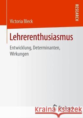 Lehrerenthusiasmus: Entwicklung, Determinanten, Wirkungen Bleck, Victoria 9783658231019 Springer - książka