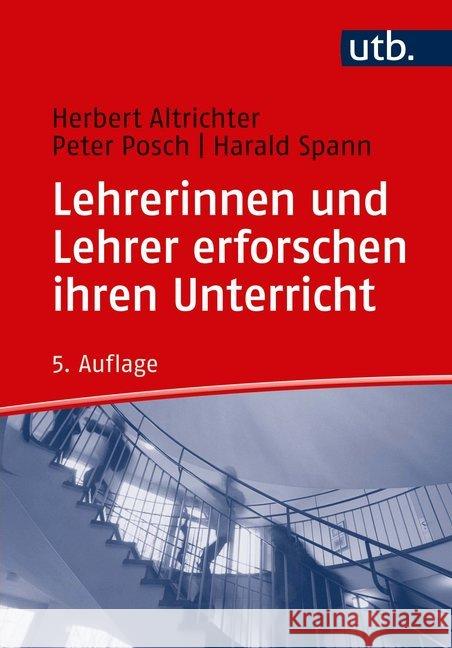 Lehrerinnen und Lehrer erforschen ihren Unterricht : Unterrichtsentwicklung und Unterrichtsevaluation durch Aktionsforschung Altrichter, Herbert; Posch, Peter; Spann, Harald 9783825247546 Klinkhardt - książka