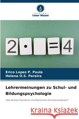 Lehrermeinungen zu Schul- und Bildungspsychologie Paula, Erico Lopes P., Pereira, Helena O.S. 9786209139499 Verlag Unser Wissen - książka