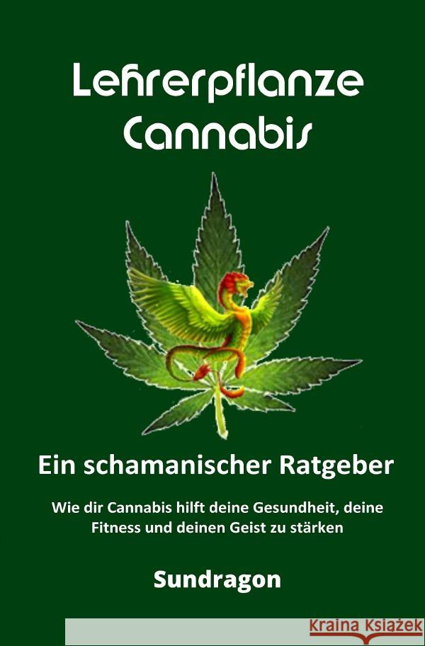 Lehrerpflanze Cannabis - Ein schamanischer Ratgeber Dragon, Sun 9783753166988 epubli - książka