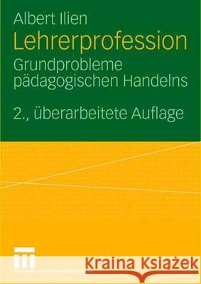 Lehrerprofession: Grundprobleme Pädagogischen Handelns Ilien, Albert 9783531154602 Vs Verlag Fur Sozialwissenschaften - książka