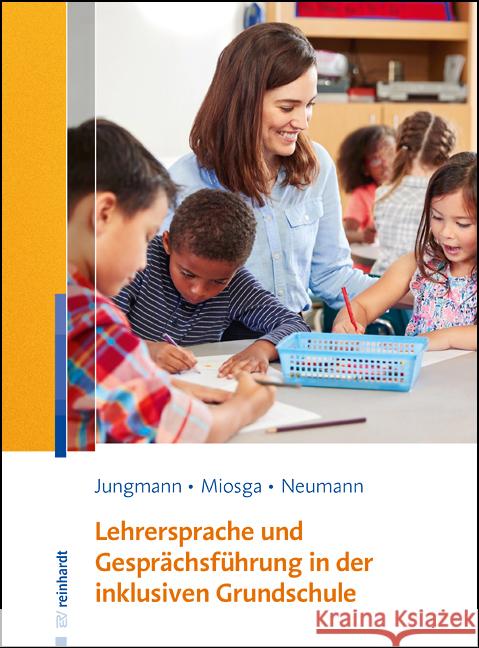 Lehrersprache und Gesprächsführung in der inklusiven Grundschule Jungmann, Tanja, Miosga, Christiane, Neumann, Sandra 9783497030309 Reinhardt, München - książka