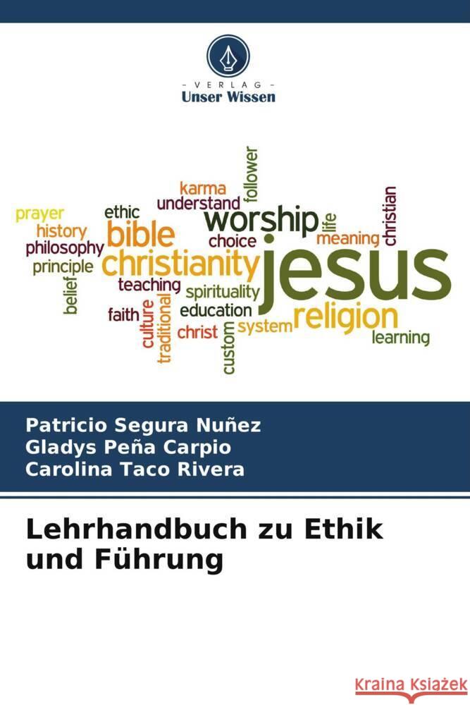 Lehrhandbuch zu Ethik und Führung SEGURA NUÑEZ, PATRICIO, PEÑA CARPIO, GLADYS, TACO RIVERA, CAROLINA 9786206546016 Verlag Unser Wissen - książka