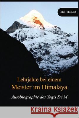 Lehrjahre bei einem Meister im Himalaya: Autobiographie des Yogis Sri M 9789382585046 Magenta Press & Publication Pvt Ltd - książka