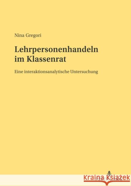 Lehrpersonenhandeln im Klassenrat; Eine interaktionsanalytische Untersuchung Nina Gregori 9783034343039 Peter Lang Gmbh, Internationaler Verlag Der W - książka