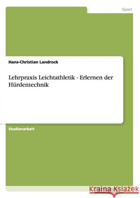 Lehrpraxis Leichtathletik - Erlernen der Hürdentechnik Landrock, Hans-Christian 9783640595730 Grin Verlag - książka