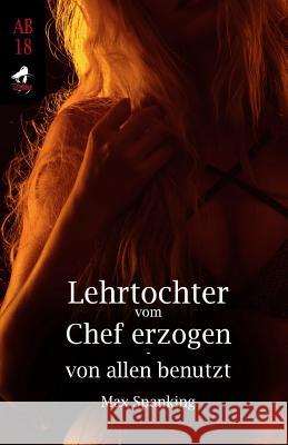 Lehrtochter vom Chef erzogen - von allen benutzt Max Spanking 9781096272397 Independently Published - książka