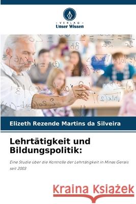 Lehrtätigkeit und Bildungspolitik: Rezende Martins da Silveira, Elizeth 9786209497971 Verlag Unser Wissen - książka