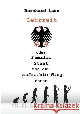 Lehrzeit: oder Familie Staat und der aufrechte Gang Laux, Bernhard 9783756232857 Books on Demand - książka