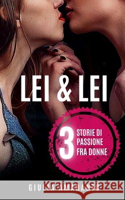 Lei & Lei: 3 storie di passione fra donne Giulia Amaranto 9781077024748 Independently Published - książka