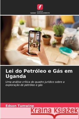 Lei do Petróleo e Gás em Uganda Tumwine, Edson 9786209271939 Edições Nosso Conhecimento - książka
