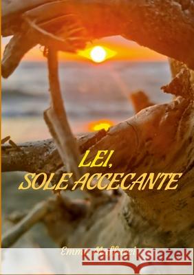 Lei, Sole accecante Emma Maffucci 9781312659667 Lulu.com - książka