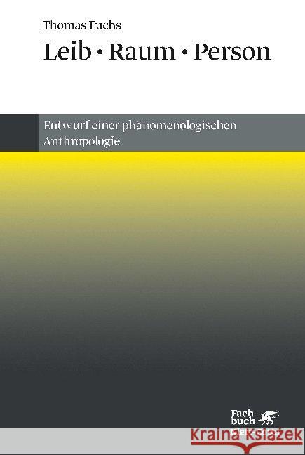 Leib, Raum, Person : Entwurf einer phänomenologischen Anthropologie Fuchs, Thomas 9783608963335 Klett-Cotta - książka