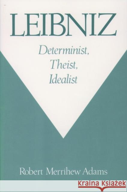 Leibniz: Determinist, Theist, Idealist Robert Merrihew Adams 9780195126495 Oxford University Press - książka