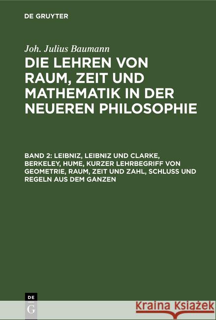 Leibniz, Leibniz und Clarke, Berkeley, Hume, kurzer Lehrbegriff von Geometrie, Raum, Zeit und Zahl, Schluß und Regeln aus dem Ganzen Julius Baumann 9783111058917 De Gruyter - książka