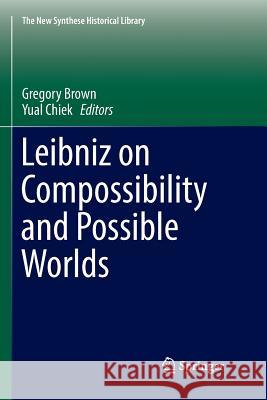 Leibniz on Compossibility and Possible Worlds Gregory Brown Yual Chiek 9783319826387 Springer - książka