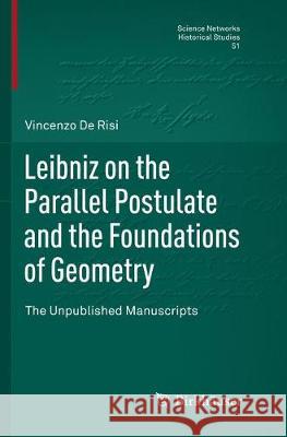 Leibniz on the Parallel Postulate and the Foundations of Geometry: The Unpublished Manuscripts De Risi, Vincenzo 9783319792880 Birkhauser - książka