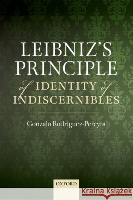 Leibniz's Principle of Identity of Indiscernibles Gonzalo Rodriguez-Pereyra 9780198811992 Oxford University Press, USA - książka
