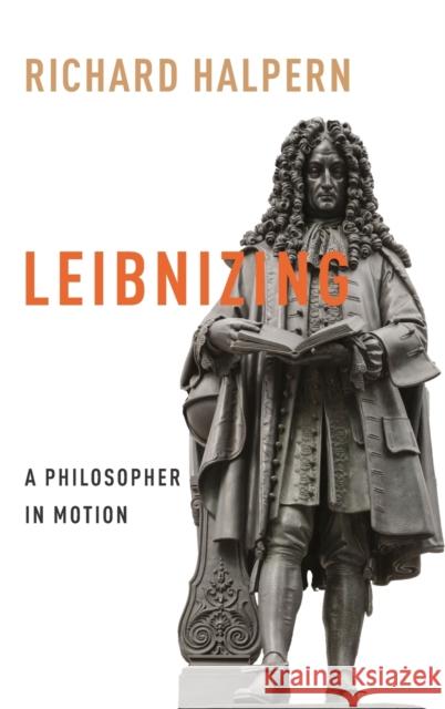 Leibnizing: A Philosopher in Motion  9780231211147 Columbia University Press - książka