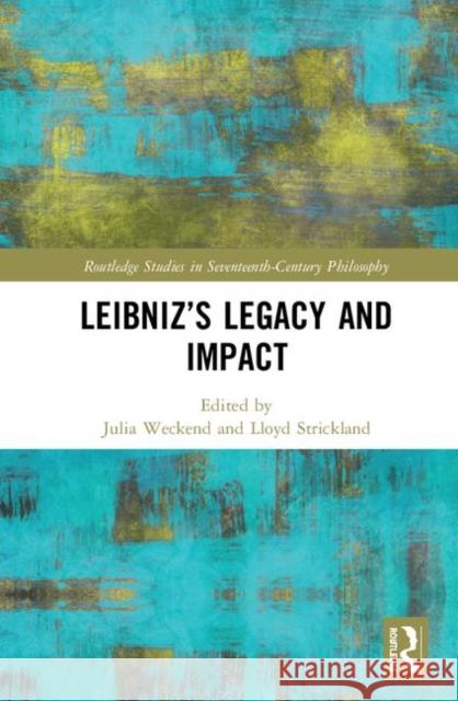 Leibniz's Legacy and Impact Julia Weckend Lloyd Strickland 9781138102620 Routledge - książka