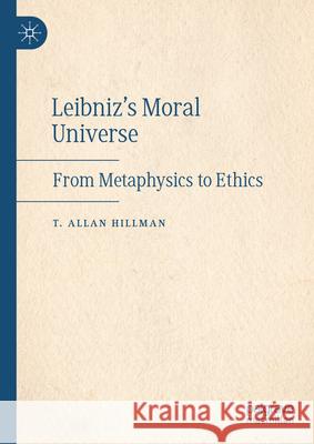 Leibniz's Moral Universe: From Metaphysics to Ethics T. Allan Hillman 9783032110725 Palgrave MacMillan - książka