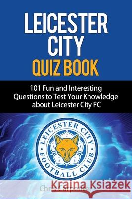 Leicester City Quiz Book Chris Carpenter 9781718139893 Independently Published - książka