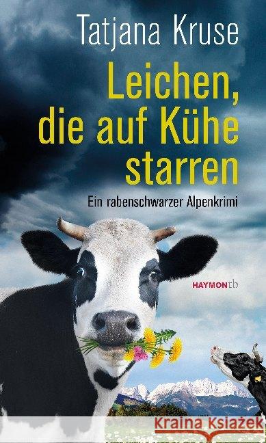Leichen, die auf Kühe starren : Ein rabenschwarzer Alpenkrimi Kruse, Tatjana 9783709979228 Haymon Verlag - książka