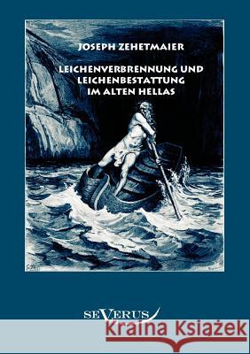 Leichenverbrennung und Leichenbestattung im alten Hellas Zehetmaier, Joseph 9783863471835 Severus - książka