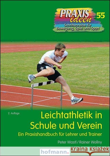 Leichtathletik in Schule und Verein : Ein Praxishandbuch für Lehrer und Trainer Wastl, Peter; Wollny, Rainer 9783778025529 Hofmann, Schorndorf - książka