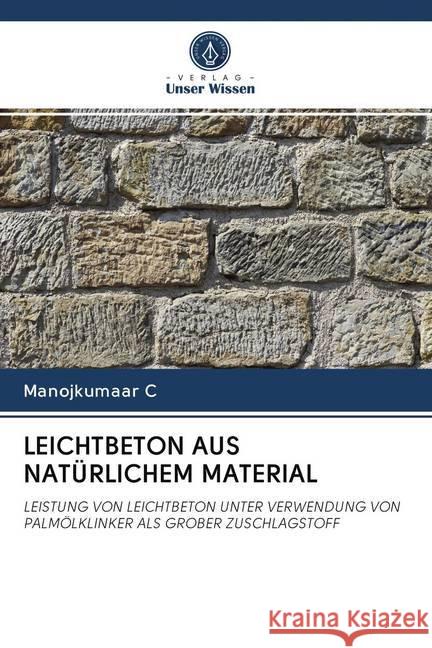 LEICHTBETON AUS NATÜRLICHEM MATERIAL : LEISTUNG VON LEICHTBETON UNTER VERWENDUNG VON PALMÖLKLINKER ALS GROBER ZUSCHLAGSTOFF C, Manojkumaar 9786202622387 Sciencia Scripts - książka