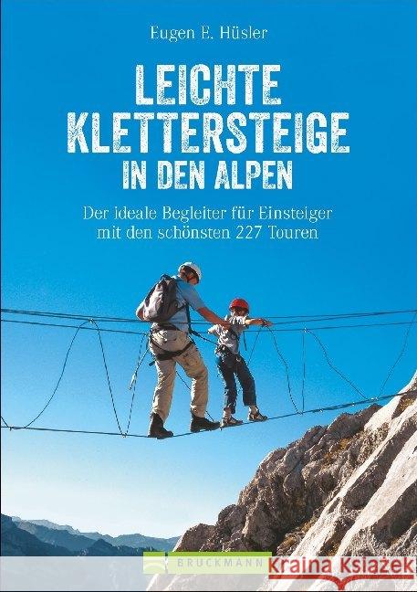 Leichte Klettersteige in den Alpen : Der ideale Begleiter für Einsteiger mit den schönsten 227 Touren Hüsler, Eugen E. 9783734315145 Bruckmann - książka