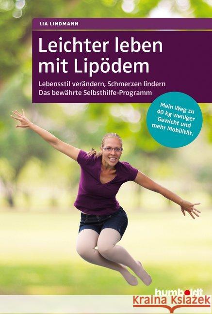 Leichter leben mit Lipödem : Lebensstil verändern, Schmerzen lindern. Das bewährte Selbsthilfe-Programm. Mein Weg zu 40 kg weniger Gewicht und mehr Mobilität. Lindmann, Lia 9783842629417 Humboldt - książka