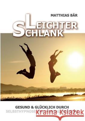 Leichter Schlank: Gesund & glücklich durch Selbsthypnose und Mentaltraining Bär, Matthias 9783753408316 Books on Demand - książka