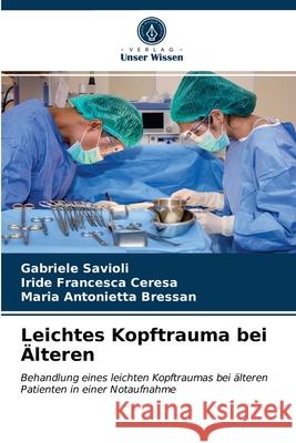 Leichtes Kopftrauma bei Älteren Gabriele Savioli, Iride Francesca Ceresa, Maria Antonietta Bressan 9786203295283 Verlag Unser Wissen - książka