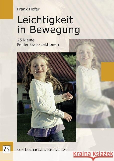 Leichtigkeit in Bewegung : 25 kleine Feldenkrais-Lektionen Höfer, Frank 9783860596272 Loeper Literaturverlag - książka