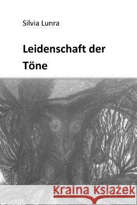 Leidenschaft der Töne Lunra, Silvia 9781546537977 Createspace Independent Publishing Platform - książka