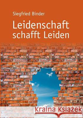 Leidenschaft schafft Leiden Siegfried Binder 9783734761300 Books on Demand - książka