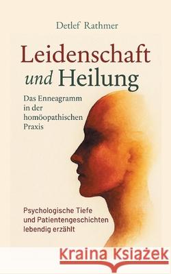 Leidenschaft und Heilung: Das Enneagramm in der hom?opathischen Praxis Detlef Rathmer 9783819299469 Bod - Books on Demand - książka