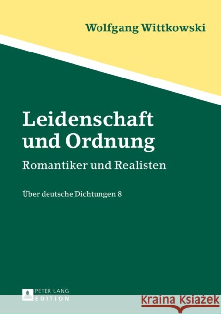 Leidenschaft Und Ordnung: Romantiker Und Realisten - Ueber Deutsche Dichtungen 8 Wittkowski, Wolfgang 9783631657102 Peter Lang Gmbh, Internationaler Verlag Der W - książka